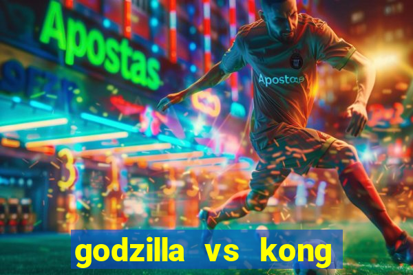 godzilla vs kong filme completo dublado